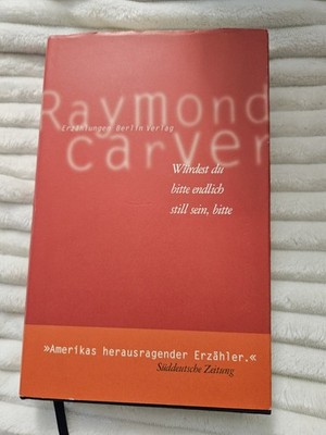 Würdest du bitte endlich still sein, bitte : Buch Raymond Carver