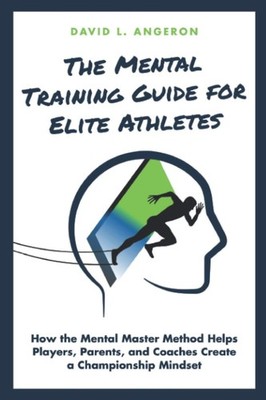 THE MENTAL TRAINING GUIDE FOR ELITE ATHLETES: How the Mental Master Method H...