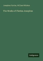 The Works Of Flavius Josephus Josephus Flavius