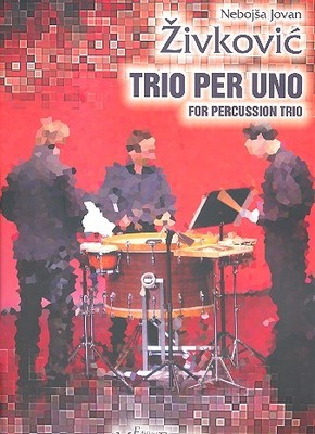 Zivkovic, Nebojsa Jovan - Trio per uno - for percussion trio