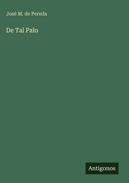 José M. De Pereda | De Tal Palo | Buch | Spanisch (2025) | Antigonos Verlag-image