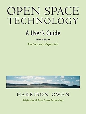 Open Space Technology. a User's Guide. -  NEW Harrison Owen 2008