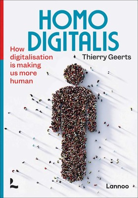 Homo Digitalis | How digitalisation is making us more human | Thierry Geerts
