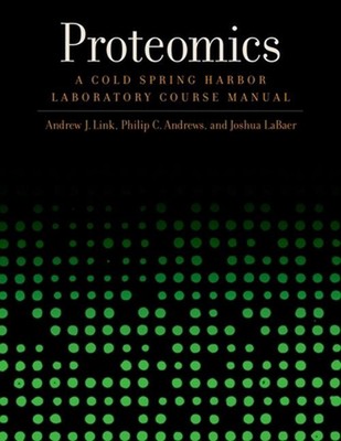 Proteomics: A Cold Spring Harbor Laboratory Course Manual by Andrew J. Link (Eng