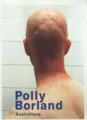 Polly Borland: Australians By Virginia Ginnane