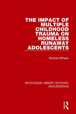 Impact of Multiple Childhood Trauma on Homeless Runaway Adolescents, Paperbac...