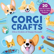 Corgi Crafts: 20 Fun and Creative Step-by-Step Projects by Ellen Deakin (English