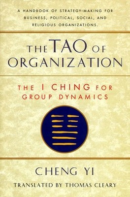 Tao of Organization: The I Ching of Group Dynamics by Yi Cheng (English) Paperba