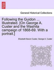 Following the Guidon ... Illustrated. [On George A. Custer and the Washita Campa