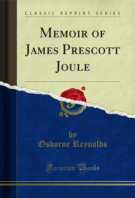 Memoir of James Prescott Joule (Classic Reprint)