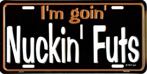 I'M GOIN' NUCKIN' FUTS METAL LICENSE PLATE AUTO TAG 579-00