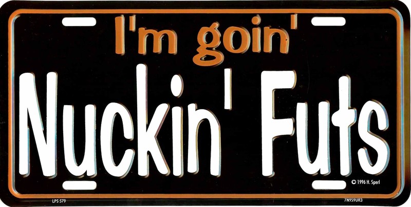 I'M GOIN' NUCKIN' FUTS METAL LICENSE PLATE AUTO TAG 579-00