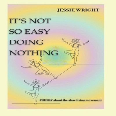It's Not Easy Doing Nothing Poetry about the Slow-Living Movement