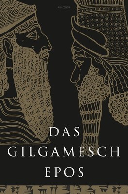 Das Gilgamesch-Epos. Eine der ältesten schriftlich fixierten Dichtungen der W...