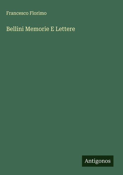 Francesco Florimo | Bellini Memorie E Lettere | Buch | Italienisch (2025)-image