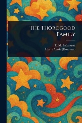 The Thorogood Family by R.M. Ballantyne Paperback Book