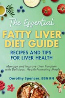 The Essential Fatty Liver Diet Guide Recipes And Tips For Liver Health Spencer