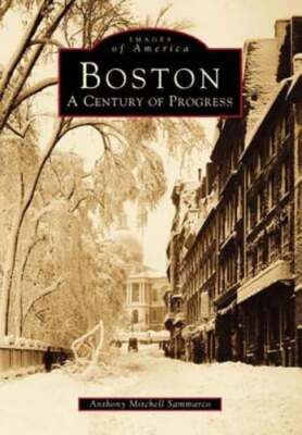 Boston: A Century of Progress by Anthony Mitchell Sammarco: New