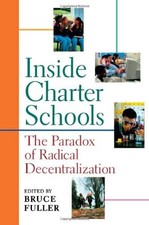 Inside Charter Schools: The Paradox of Radical Decentralization by