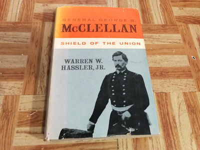 General George B McClellan, Shield Of The Union, Warren W Hassler Jr 1957 HCDJ