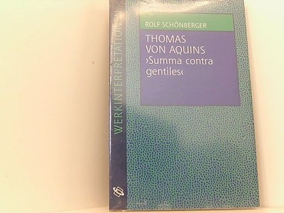 Thomas von Aquins ''Summa contra gentiles'' (Werkinterpretationen) Rolf Schönberge