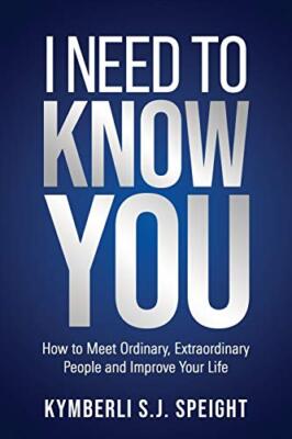 I Need to Know You: How to Meet Ordinary, Extraordinary People and Improve Yo...