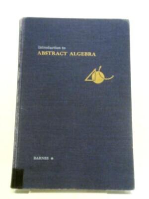 Introduction to Abstract Algebra. (Wilfred E Barnes - 1965) (ID:12432)
