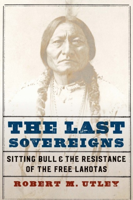 The Last Sovereigns by Robert M. Utley HARDBACK 9781496220226