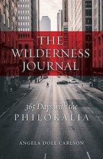 THE WILDERNESS JOURNAL: 365 DAYS WITH THE PHILOKALIA By Angela Doll Carlson Mint
