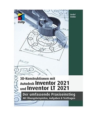 3D-Konstruktionen mit Autodesk Inventor 2021 und Inventor LT 2021: Der umfassend