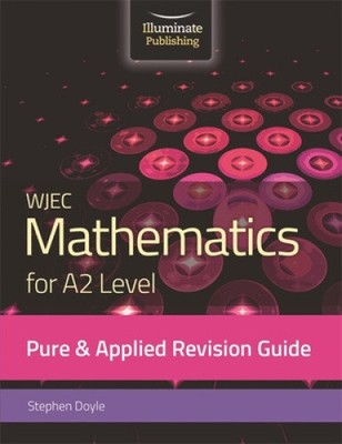 WJEC Mathematics for A2 Level Pure & Applied: Revision Guide by Doyle, Stephen