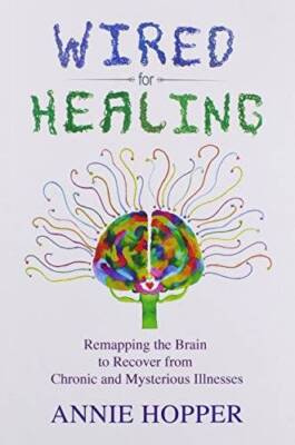 Wired for Healing - Remapping the Brain to Recover from Chronic and Myste - GOOD