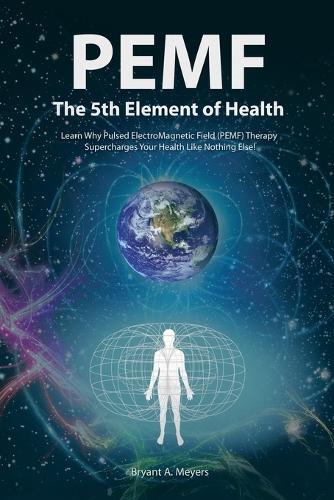 Thumbnail - Bryant A. Meyers Pemf - The Fifth Element Of Health (taschenbuch)