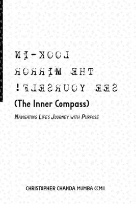 Look-in The Mirror See Yourself (The Inner Compass): Navigating Life's Journey w