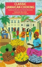 CLASSIC JAMAICAN COOKING: TRADITIONAL RECIPES AND HERBAL By Caroline Sullivan