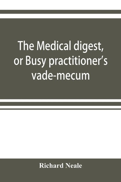 Richard Neale | The Medical Digest, Or Busy Practitioner's Vade-Mecum....-image