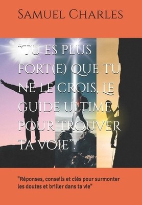 ''Tu es plus fort(e) que tu ne le crois, Le guide ultime pour trouver ta voie'': ''
