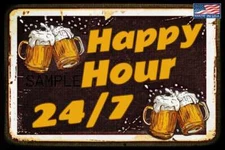 HAPPY HOUR 24/7! MADE IN USA! METAL SIGN 8X12 FUNNY BAR PUB MAN CAVE TIKI BAR