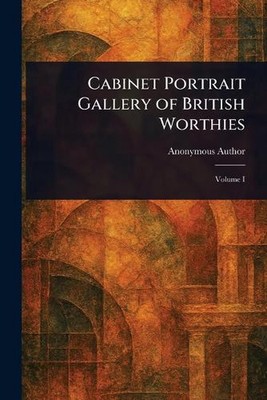 Cabinet Portrait Gallery of British Worthies von Anonymous Taschenbuch