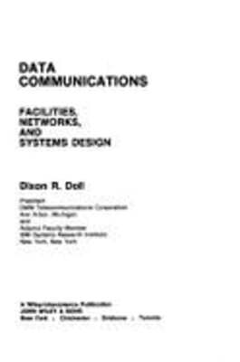 Data Communications: Facilities, Networks, and Systems Design by Dixon R Doll