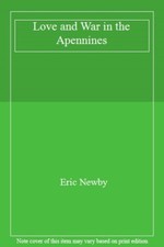 Love and War in the Apennines By Eric Newby. 9780007903665