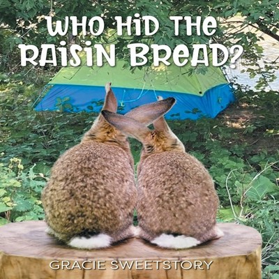 Who Hid the Raisin Bread? Gracie Sweetstory Hardcover FriesenPres
