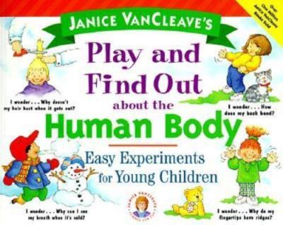 Janice VanCleave's Play and Find Out About the Human Body: Easy Experiments for 