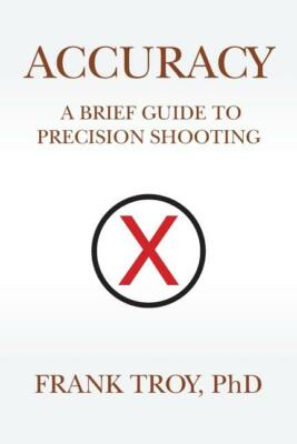#ad Accuracy: A Brief Guide to Precision Shooting book by Frank Troy PhD BRAND NEW $17.09