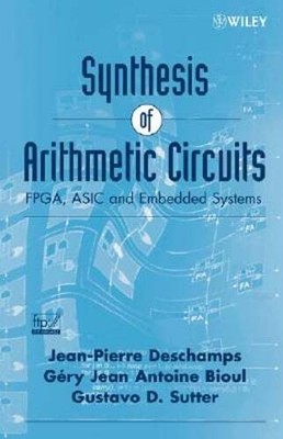 Synthesis of Arithmetic Circuits: Fpga, ASIC and Embedded Systems by DesChamps
