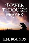 Power Through Prayer by Bounds, Edward M.