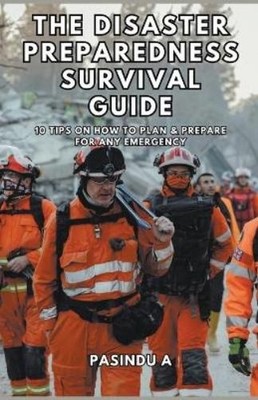 Pasindu A The Disaster Preparedness Survival Guide (Paperback) (UK IMPORT)