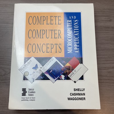 Shelly-Cashman Ser.: Complete Computer Concepts and Microcomputer Applications :