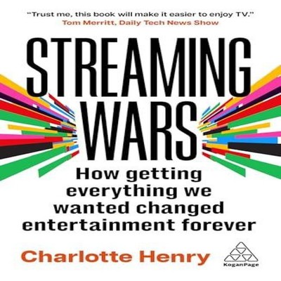 Streaming Wars How Getting Everything We Wanted Changed Entertain