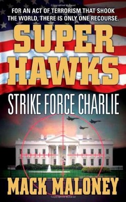 SUPERHAWKS: STRIKE FORCE CHARLIE By Mack Maloney *Excellent Condition*